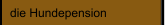 die Hundepension