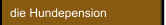 die Hundepension